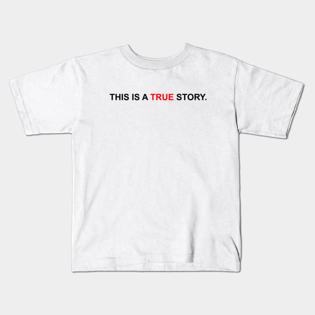 This is a true story. Kids T-Shirt by NoirPineapple